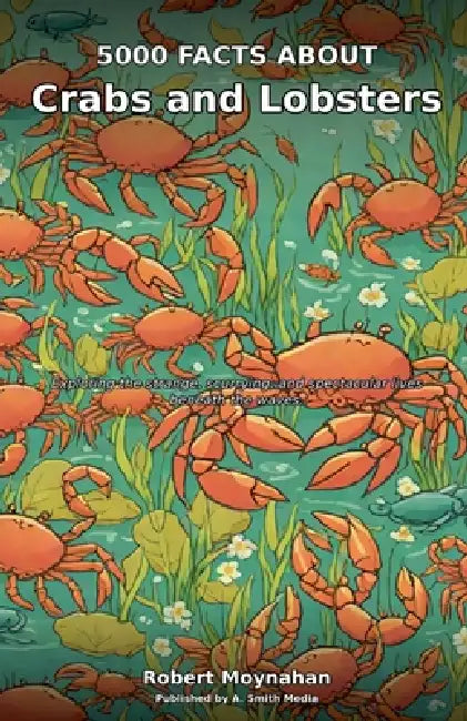 5000 Facts About Crabs and Lobsters by Robert Moynahan