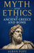 Myth and Ethics in Ancient Greece and Rome by Alban Pope