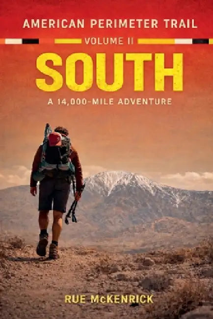 American Perimeter Trail Volume 2 South A 14,000 Mile Journey by Rue McKenrick