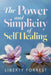 The Power and Simplicity of Self-Healing by Liberty Forrest