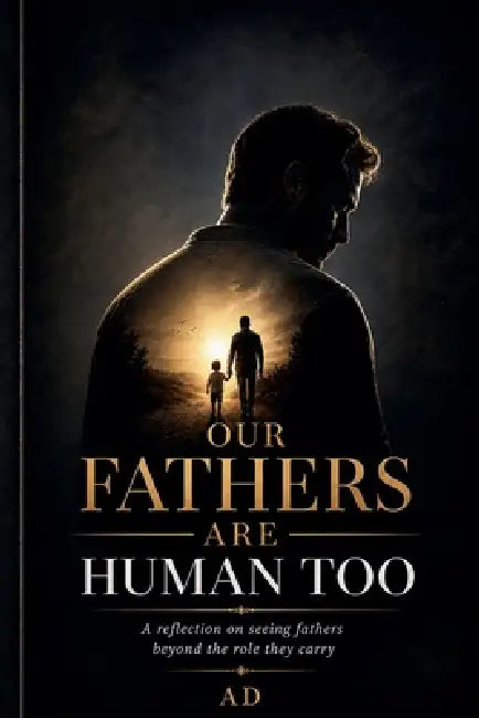 Our Fathers Are Human Too by Ad