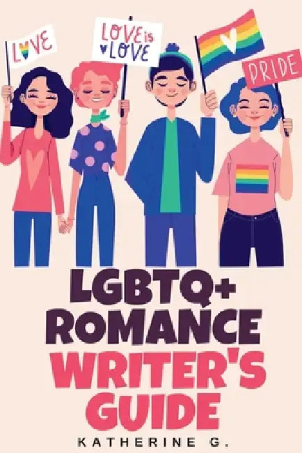 LGBTQ+ Romance Writer's Guide by Katherine G