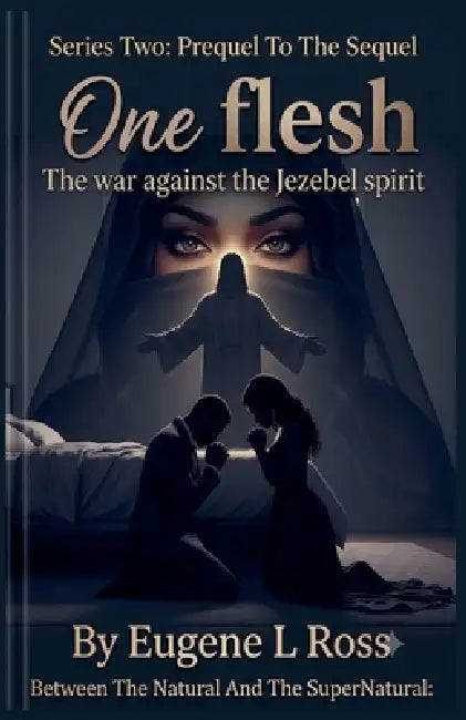 One Flesh Series Two: The war against the jezebel spirit The prequel to the sequel by Penu