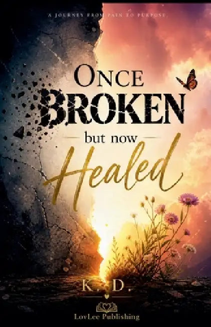 Once Broken but now Healed by K. D.
