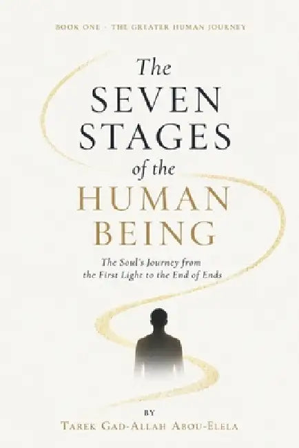 The Seven Stages of the Human Being by Tarek Gad-Allah Abou-Elela