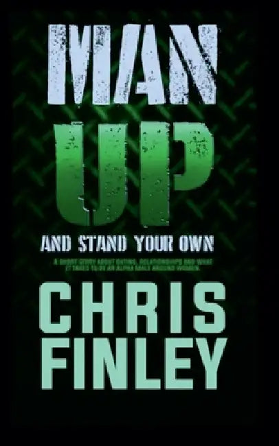 Man Up and Stand On Your Own by Chris Finley