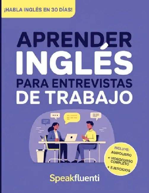 Aprender Inglés para Entrevistas de Trabajo: Prepárate en 30 días para responder con confianza, evitar bloquearte y destacar en entrevistas laborales by Speak Fluenti