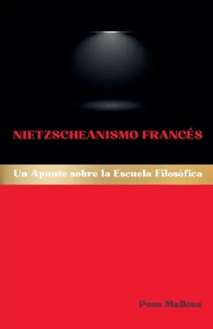 Nietzscheanismo Francés: Un Apunte sobre la Escuela Filosófica by Pons Malleus