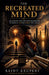 The Recreated Mind by Saint-Exupery