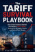 The Tariff Survival Playbook: How Small Business Owners Are Beating 145% Tariffs, Restructuring Supply Chains, and Saving Their Margins by Elliott Carrington