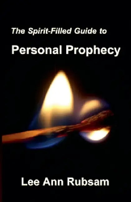 The Spirit-Filled Guide to Personal Prophecy by Lee Ann Rubsam