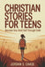 Christian Stories for Teens -A Step by Step Path to Becoming Your Best Self Through Biblical Values by Jordan S. Chase