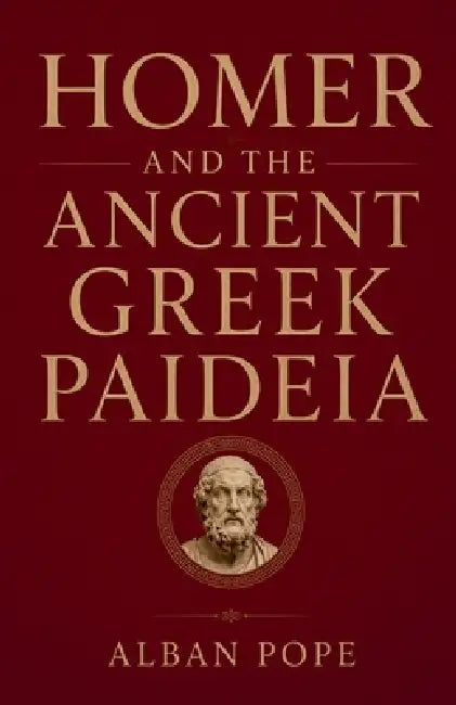 Homer and the Ancient Greek Paideia by Alban Pope