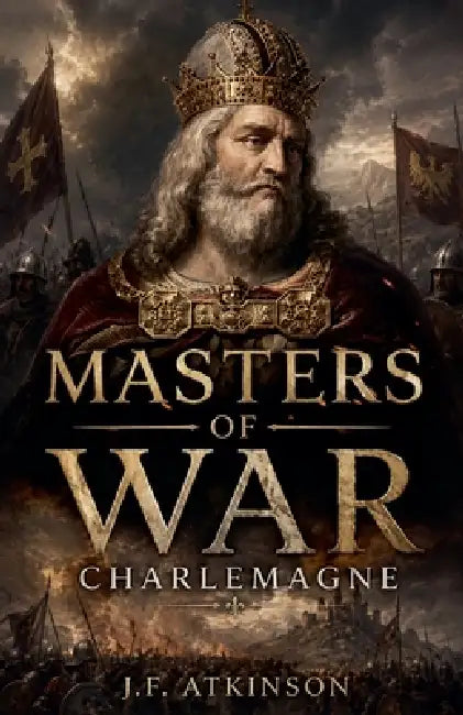 Masters of War: Charlemagne by J. F. Atkinson