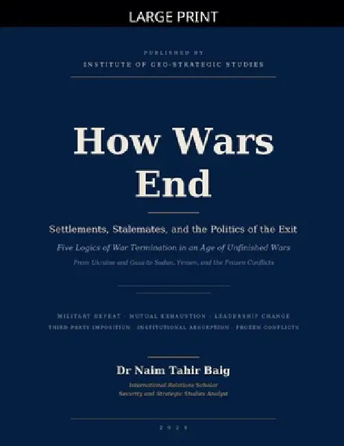 How Wars End: Settlements, Stalemates, and the Politics of the Exit by Naim Tahir Baig