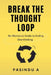 Break the Thought Loop: No-Nonsense Guide to Ending Overthinking by Pasindu A