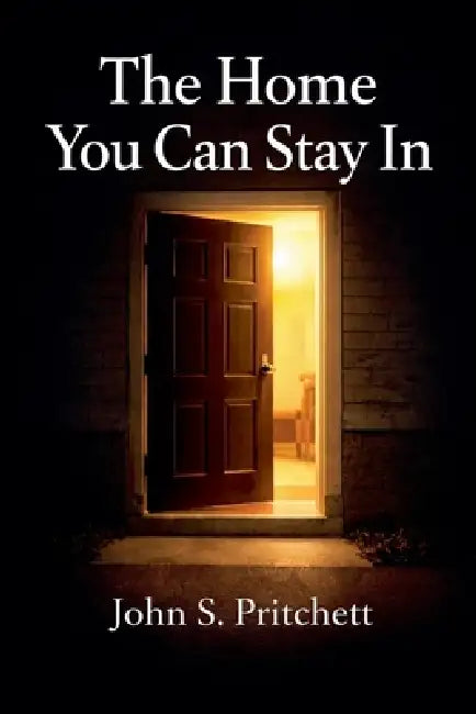 The Home You Can Stay In by John Pritchett