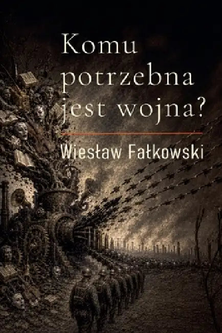 Komu potrzebna jest wojna by Wieslaw W. Falkowski