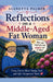 Reflections On A Middle-Aged Fat Woman by Gianetta Palmer