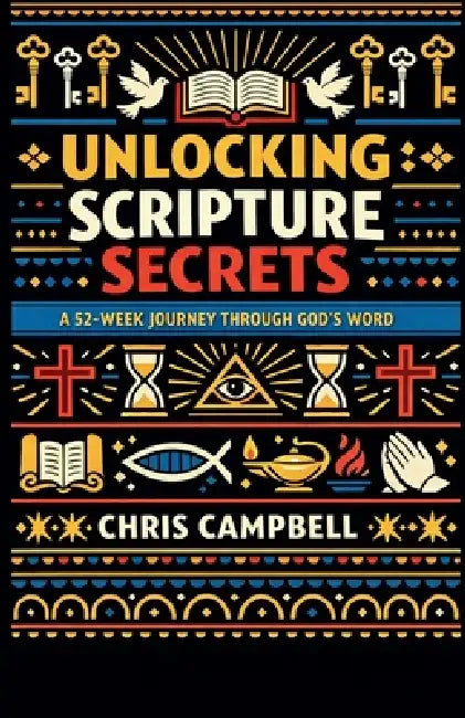 Unlocking Scripture Secrets by Chris Campbell