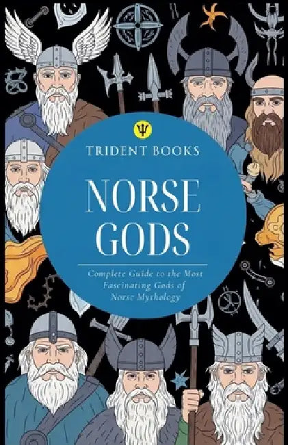 Norse Gods: Complete Guide to the Most Fascinating Gods of Norse Mythology by Trident Books