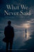 What We Never Said by Brinda Phokeerdass