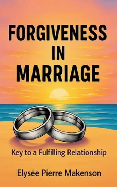 Forgiveness In Marriage by Pierre Makenson Elysee, Pierre-Makenson Elysée