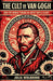 The Cult of Van Gogh How the World Turned an Artist into a Saint by Julia Wolbrook