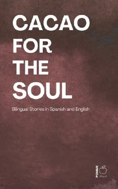 Cacao for the Soul: Bilingual Stories in Spanish and English by Pomme Bilingual