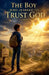 The Boy Who Learned to Trust God by Daniel K Bright