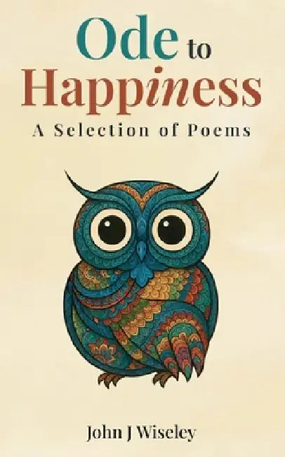 Ode to Happiness by John J. Wiseley
