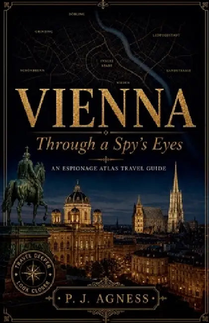 Vienna: Through A Spy's Eyes by P. J. Agness