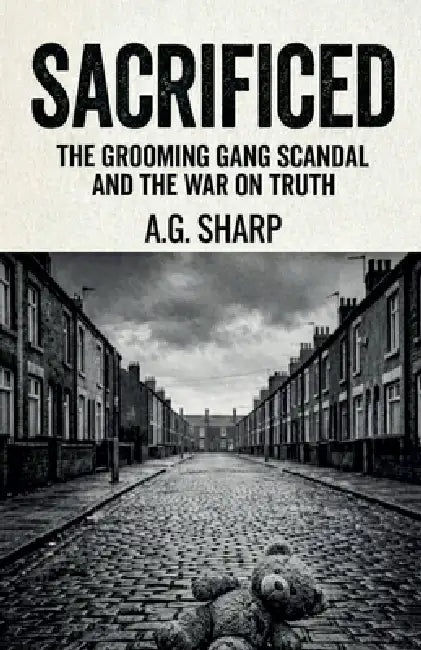 Sacrificed The Grooming Gang Scandal And The War On Truth by A. G. Sharp