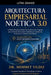 Arquitectura Empresarial Noética 3.0: Un Marco Neuroestratégico de Arquitectura y Negocio para el Diseño Empresarial Ampliado por Inteligencia Artific by Mehmet Yildiz