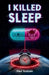I killed sleep by Paul Toskiam