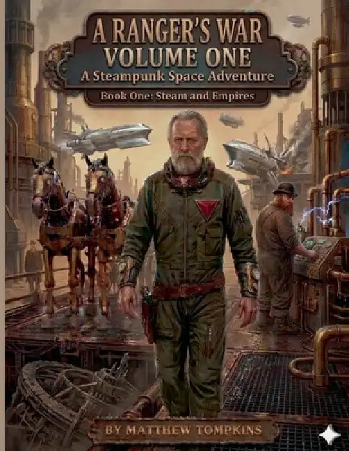 A Ranger's War Volume One: A Steampunk Space Adventure by Matthew Tompkins