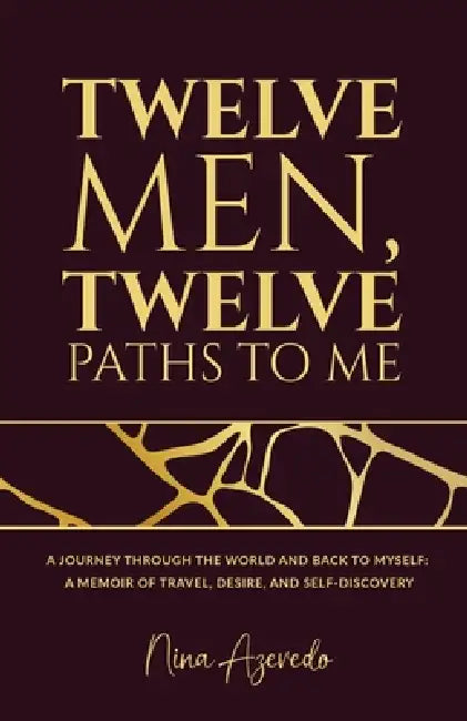 Twelve Men, Twelve Paths to Me by Nina Azevedo