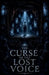 The Curse of the Lost Voice by Lila Ravenscroft