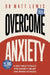 Overcome Anxiety: A Self Help Toolkit for Anxiety Relief and Panic Attacks by Matt Lewis