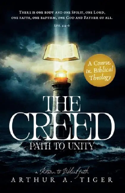 The Creed: Path to Unity: A Textbook of Christian Confession by Arthur A. Tiger