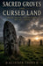Sacred Groves And Cursed Land by Alistair Thorn