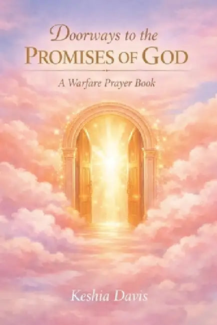 Doorways to the Promises of God A Warfare Prayer Book by Keshia Davis