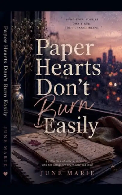Paper Hearts Don't Burn Easily by June Marie