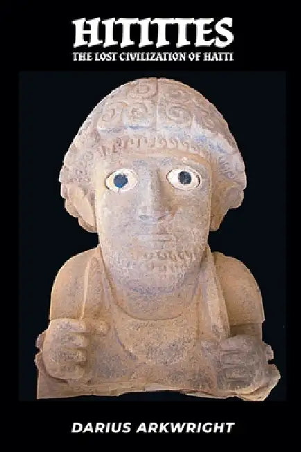 Hittites, Lost Civilization of the Hatti by Darius Arkwright