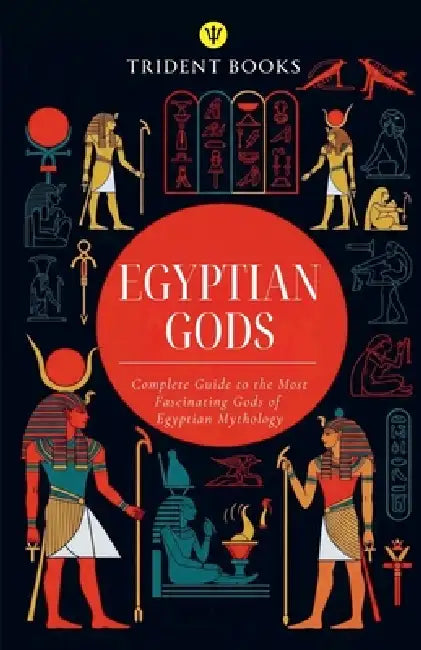 Egyptian Gods: Complete Guide to the Most Fascinating Gods of Egyptian Mythology by Trident Books