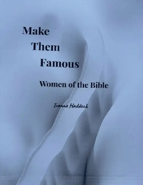 Make Them Famous Women of the Bible by Ivonne Haddock