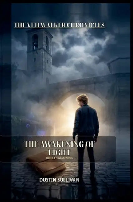 The Veilwalker Chronicles: The Awakening of Light by Dustin Sullivan