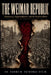 The Weimar Republic: Democracy, Hyperinflation, and the Road to Hitler by Hanna B. Rathenau-Stein