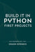 Build It in Python: First Projects by Damon Edwards