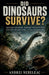 Did Dinosaurs Survive? by Andrei Nebeleac